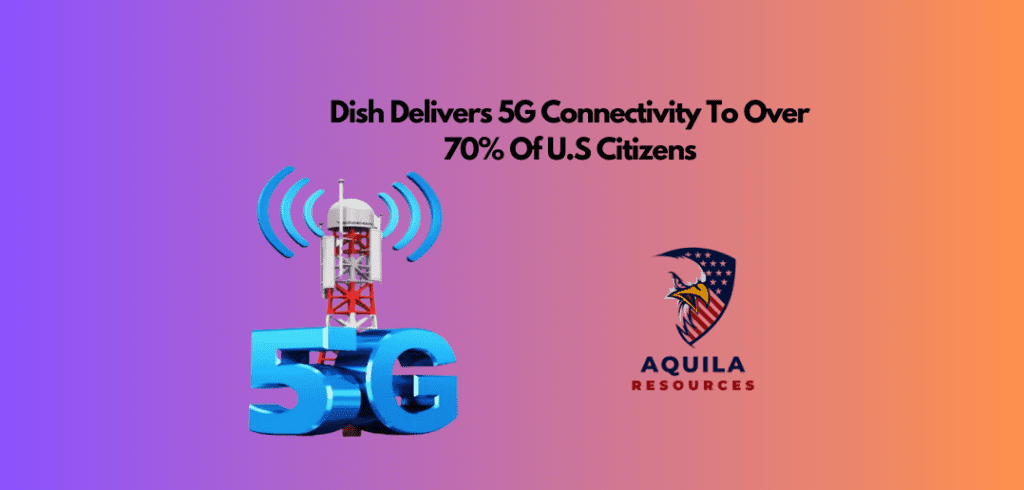 Dish Delivers 5G Connectivity To Over 70% Of U.S Citizens