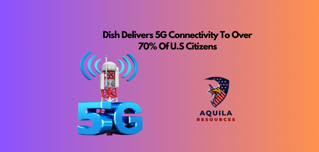 Dish Delivers 5G Connectivity To Over 70% Of U.S Citizens