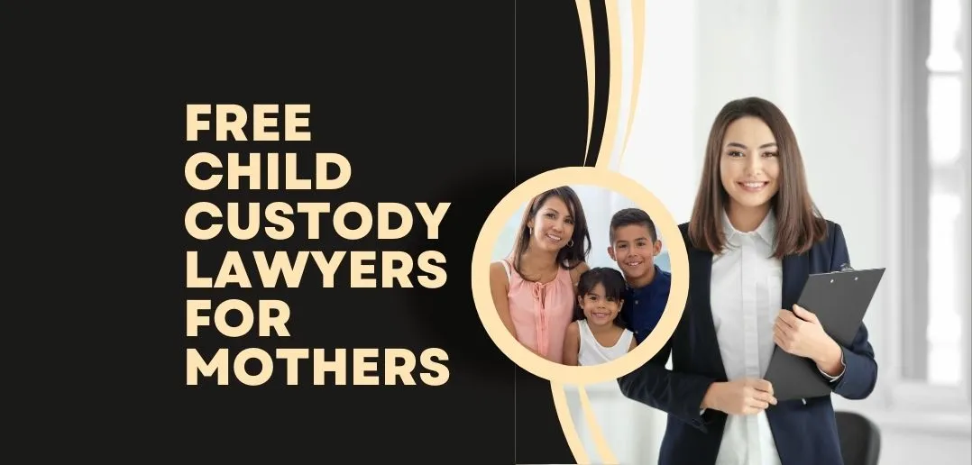 How to get Free Child Custody Lawyers For Mothers