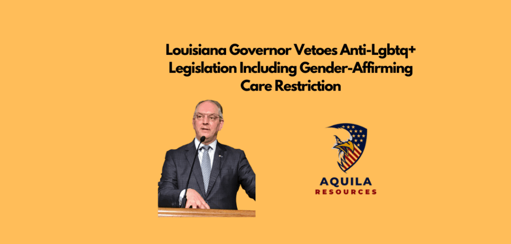Louisiana Governor Vetoes Anti-Lgbtq+