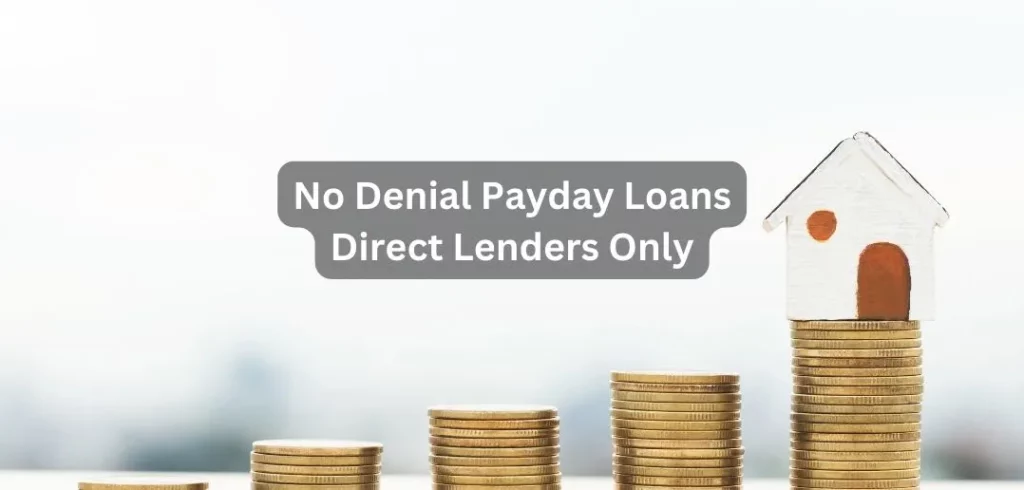 No Denial Payday Loans Direct Lenders Only