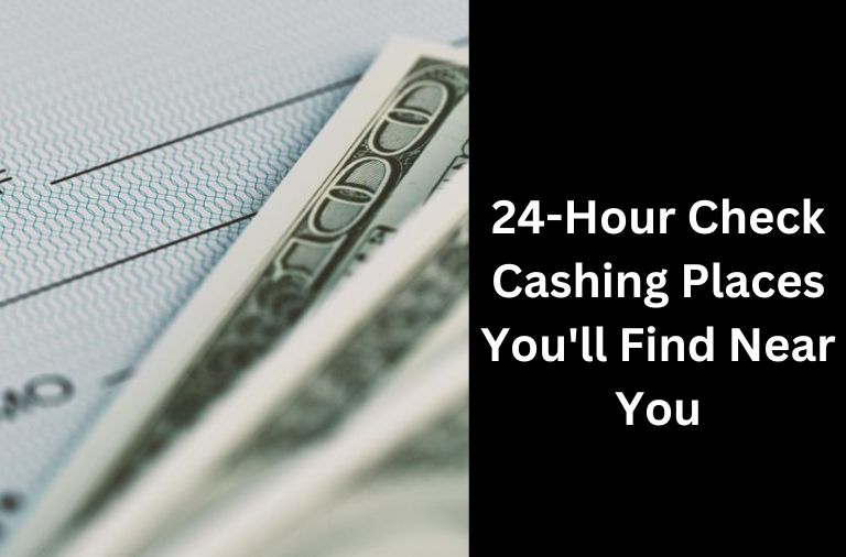24-Hour Check Cashing Places You'll Find Near You