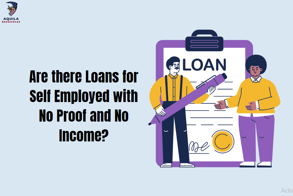 Are there Loans for Self Employed with No Proof and No Income?
