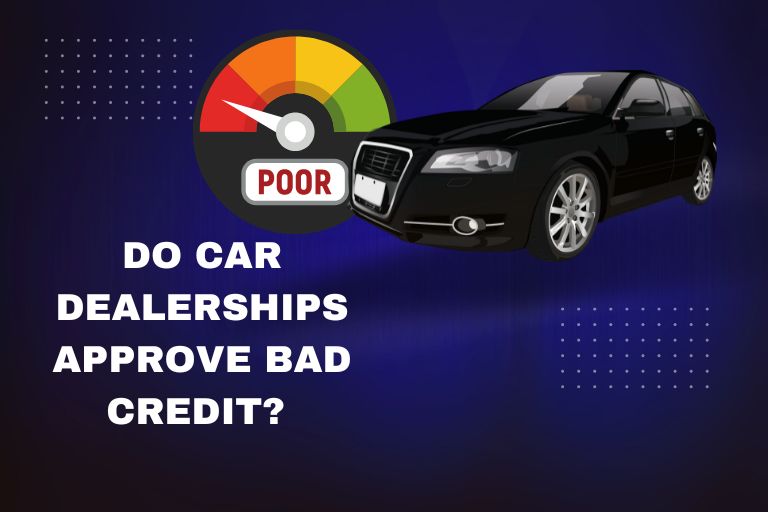 Do car dealerships approve bad credit? 