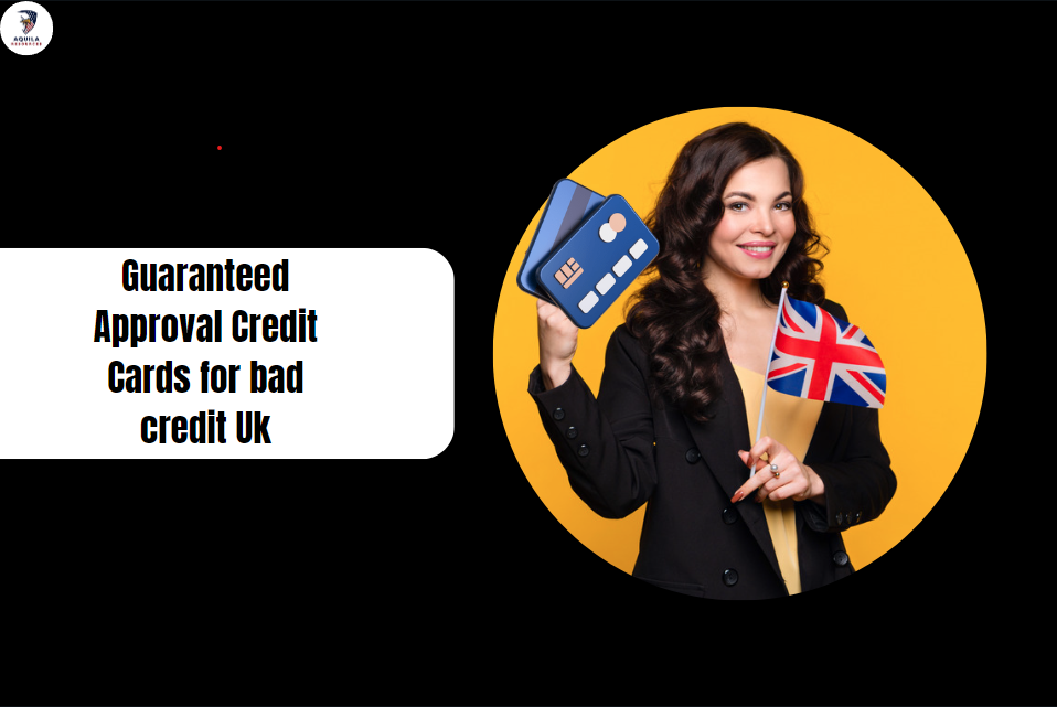 Guaranteed Approval Credit Cards for bad credit Uk