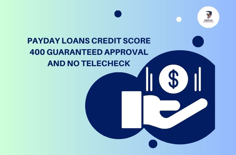 Payday Loans Credit Score 400 Guaranteed Approval And No Telecheck