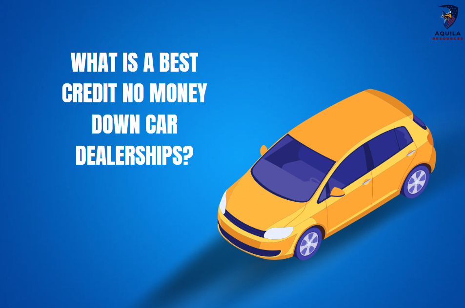 What is a Best Credit No Money Down Car Dealerships?