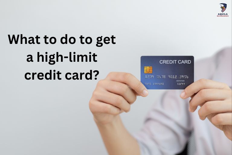 What to do to get a high-limit credit card?