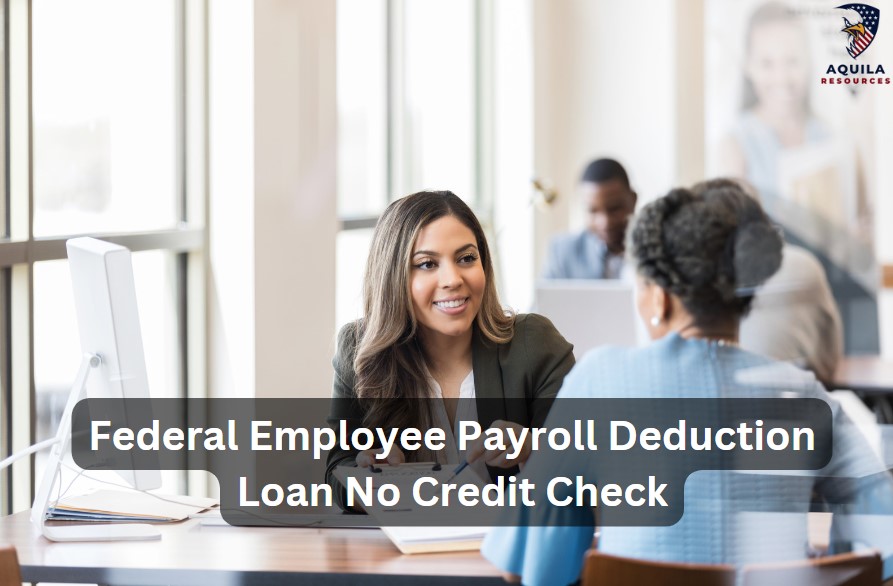 Federal Employee Payroll Deduction Loan No Credit Check