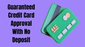 Guaranteed Credit Card Approval With No Deposit