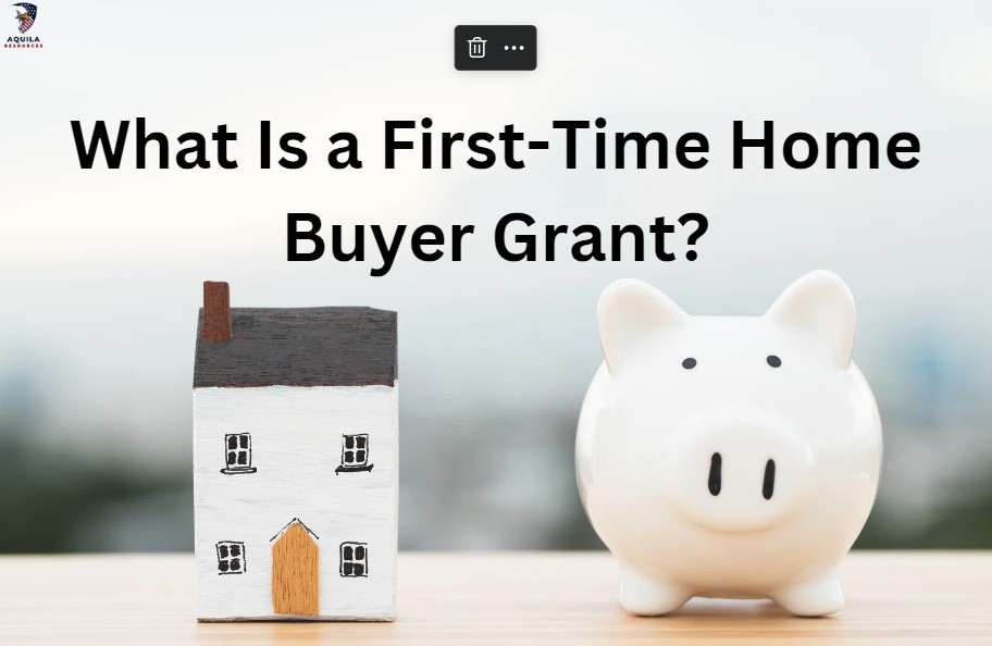 What Is a First-Time Home Buyer Grant?