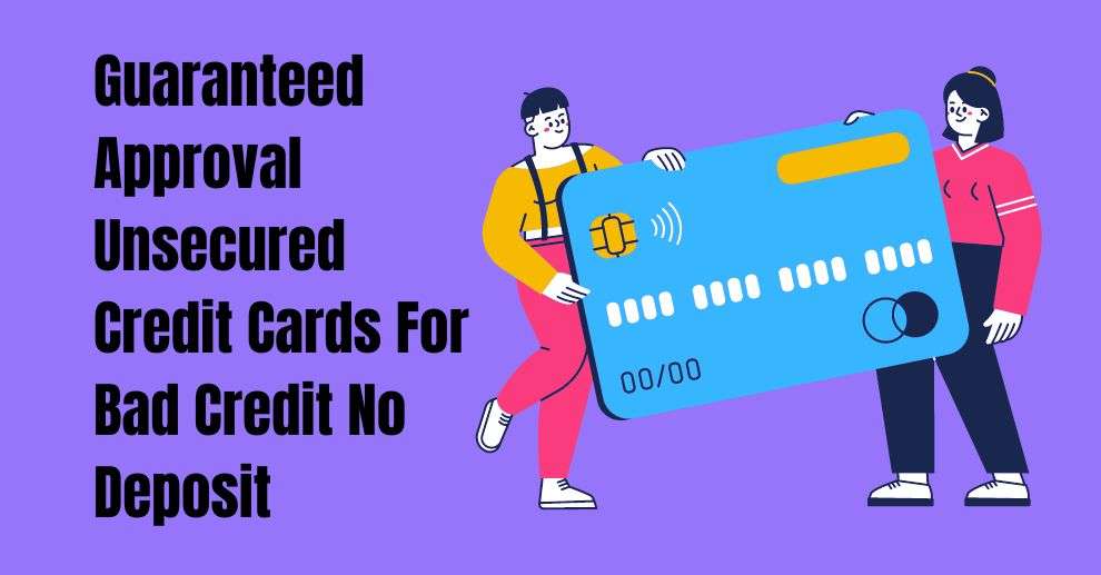 Guaranteed Approval Unsecured Credit Cards For Bad Credit No Deposit