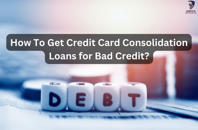 How To Get Credit Card Consolidation Loans for Bad Credit?