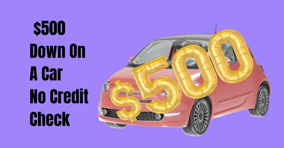 $500 Down On A Car No Credit Check