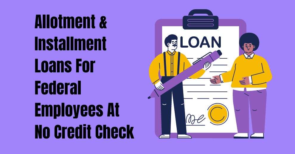 Allotment & Installment Loans For Federal Employees At No Credit Check