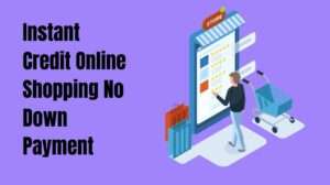 Instant Credit Online Shopping No Down Payment