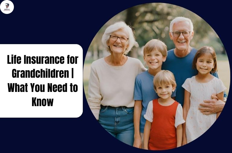 Life Insurance for Grandchildren What You Need to Know