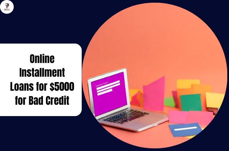 Online Installment Loans for $5000 for Bad Credit