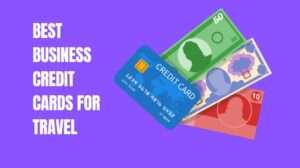 Best Business Credit Cards for Travel