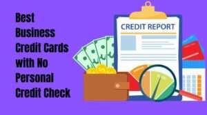 Best Business Credit Cards with No Personal Credit Check