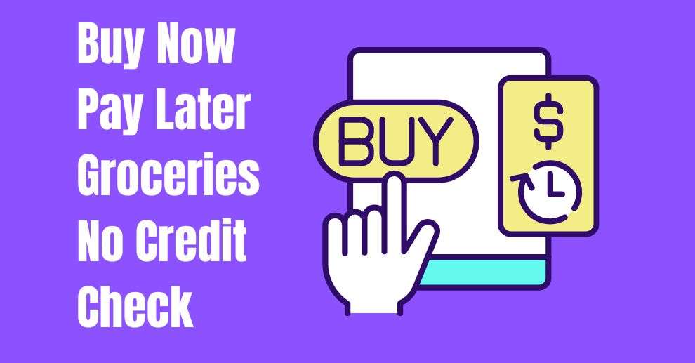 Buy Now Pay Later Groceries No Credit Check