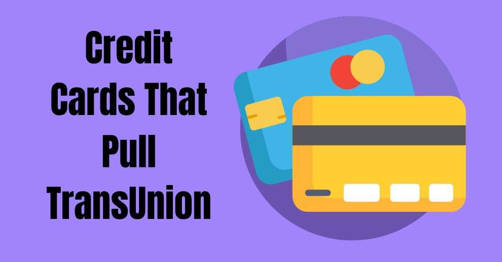 Credit Cards That Pull TransUnion