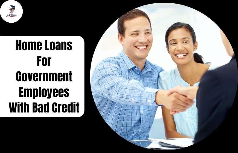 Home Loans For Government Employees With Bad Credit