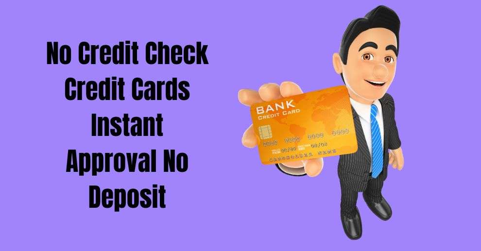 No Credit Check Credit Cards Instant Approval No Deposit